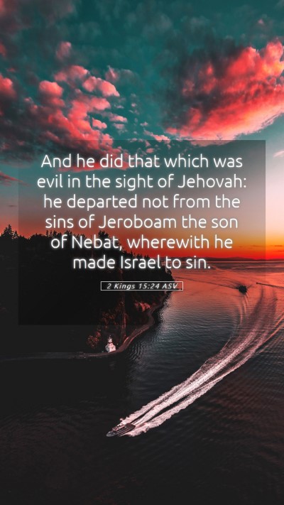 Picture 05 - 2 Kings 15:24 ASV Mobile Phone Wallpaper - And he did that which was evil in the sight of - Mobile Bible Verse Wallpaper