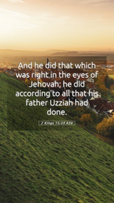 Picture 05 - 2 Kings 15:34 ASV Mobile Phone Wallpaper - And he did that which was right in the eyes of - Mobile Bible Verse Wallpaper