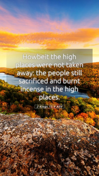 Picture 05 - 2 Kings 15:4 ASV Mobile Phone Wallpaper - Howbeit the high places were not taken away: the - Mobile Bible Verse Wallpaper