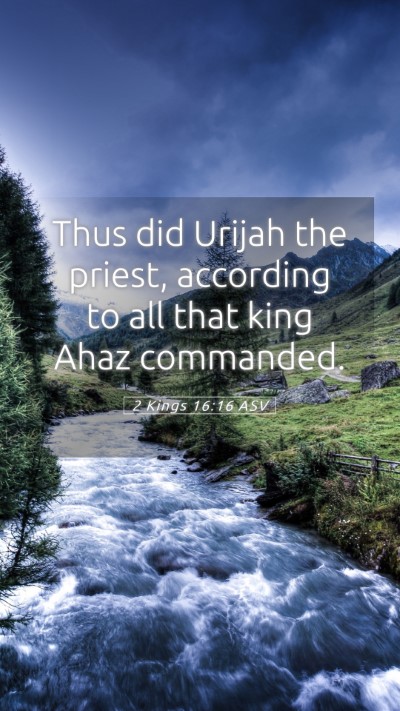 Picture 05 - 2 Kings 16:16 ASV Mobile Phone Wallpaper - Thus did Urijah the priest, according to all that - Mobile Bible Verse Wallpaper