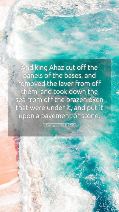 Picture 05 - 2 Kings 16:17 ASV Mobile Phone Wallpaper - And king Ahaz cut off the panels of the bases, - Mobile Bible Verse Wallpaper