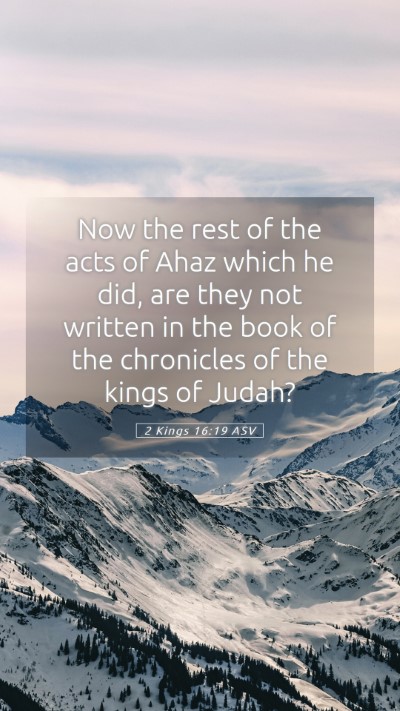 Picture 05 - 2 Kings 16:19 ASV Mobile Phone Wallpaper - Now the rest of the acts of Ahaz which he did, - Mobile Bible Verse Wallpaper