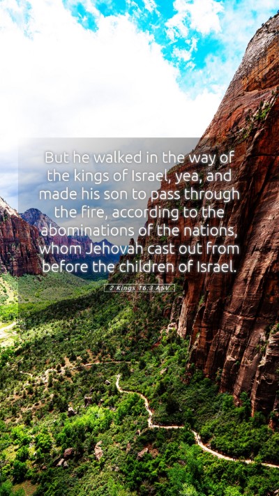 Picture 05 - 2 Kings 16:3 ASV Mobile Phone Wallpaper - But he walked in the way of the kings of Israel, - Mobile Bible Verse Wallpaper