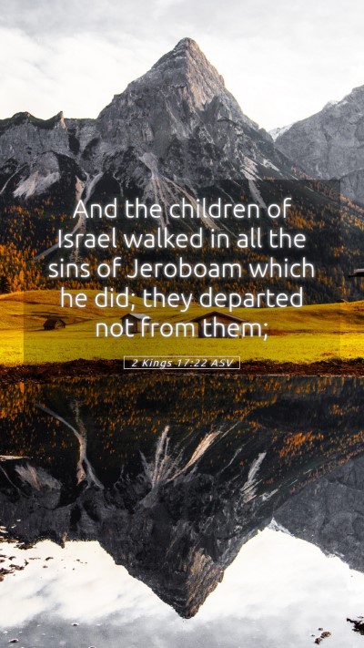 Picture 05 - 2 Kings 17:22 ASV Mobile Phone Wallpaper - And the children of Israel walked in all the sins - Mobile Bible Verse Wallpaper