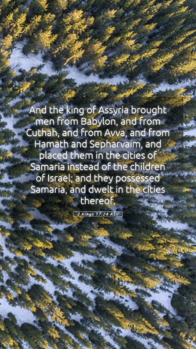 Picture 05 - 2 Kings 17:24 ASV Mobile Phone Wallpaper - And the king of Assyria brought men from Babylon, - Mobile Bible Verse Wallpaper
