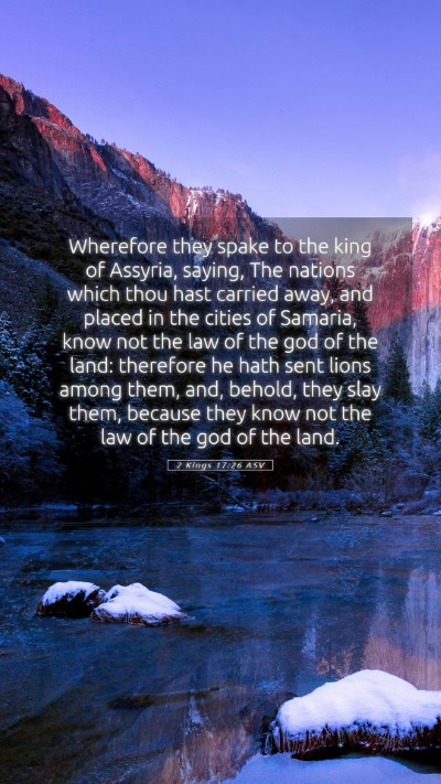 Picture 05 - 2 Kings 17:26 ASV Mobile Phone Wallpaper - Wherefore they spake to the king of Assyria, - Mobile Bible Verse Wallpaper