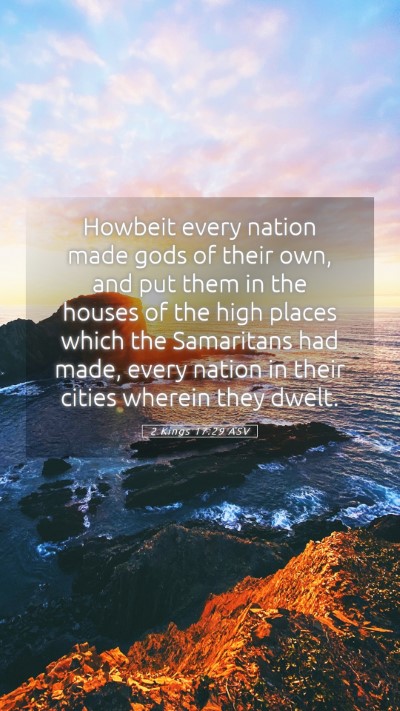 Picture 05 - 2 Kings 17:29 ASV Mobile Phone Wallpaper - Howbeit every nation made gods of their own, and - Mobile Bible Verse Wallpaper