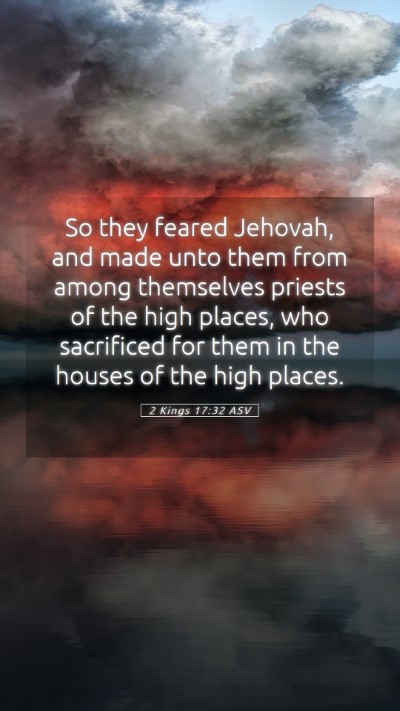 Picture 05 - 2 Kings 17:32 ASV Mobile Phone Wallpaper - So they feared Jehovah, and made unto them from - Mobile Bible Verse Wallpaper