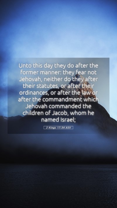 Picture 05 - 2 Kings 17:34 ASV Mobile Phone Wallpaper - Unto this day they do after the former manner: - Mobile Bible Verse Wallpaper