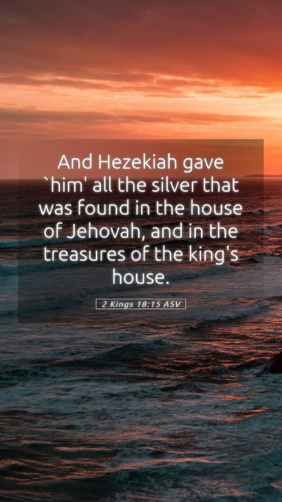 Picture 05 - 2 Kings 18:15 ASV Mobile Phone Wallpaper - And Hezekiah gave `him' all the silver that was - Mobile Bible Verse Wallpaper