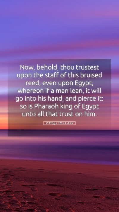 Picture 05 - 2 Kings 18:21 ASV Mobile Phone Wallpaper - Now, behold, thou trustest upon the staff of this - Mobile Bible Verse Wallpaper