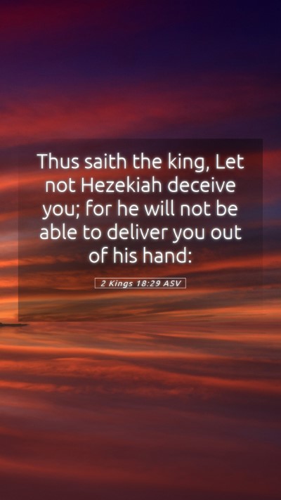 Picture 05 - 2 Kings 18:29 ASV Mobile Phone Wallpaper - Thus saith the king, Let not Hezekiah deceive - Mobile Bible Verse Wallpaper