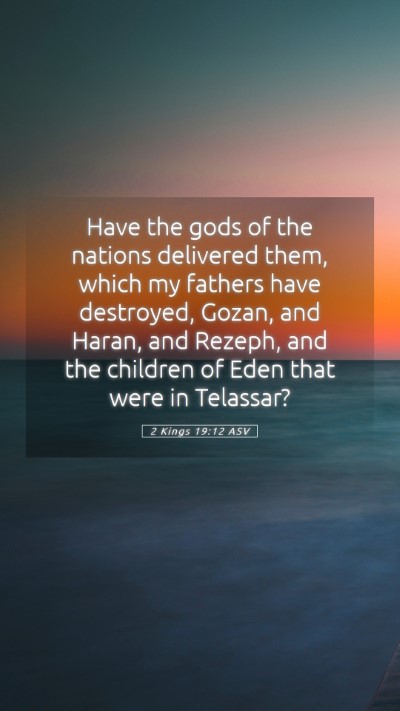 Picture 05 - 2 Kings 19:12 ASV Mobile Phone Wallpaper - Have the gods of the nations delivered them, - Mobile Bible Verse Wallpaper