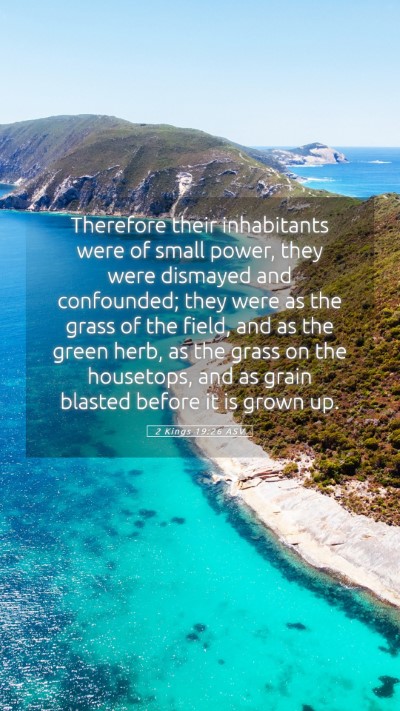 Picture 05 - 2 Kings 19:26 ASV Mobile Phone Wallpaper - Therefore their inhabitants were of small power, - Mobile Bible Verse Wallpaper