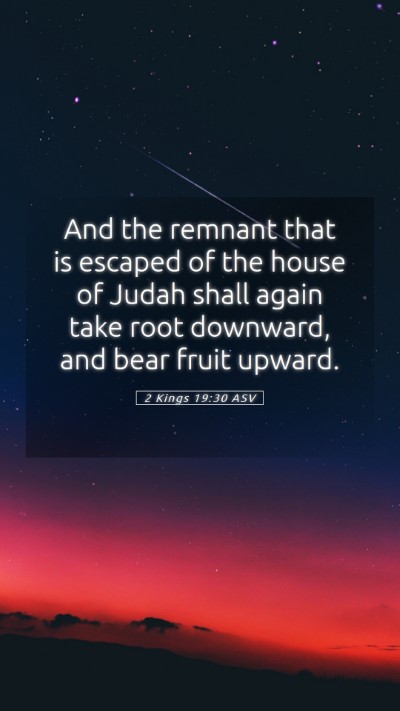 Picture 05 - 2 Kings 19:30 ASV Mobile Phone Wallpaper - And the remnant that is escaped of the house of - Mobile Bible Verse Wallpaper