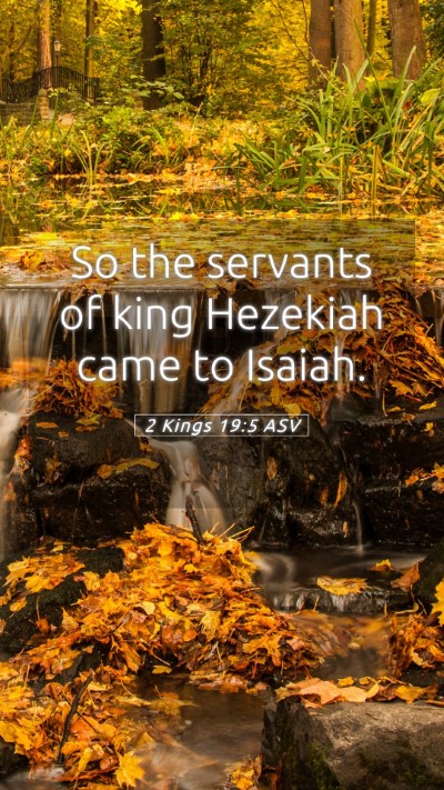 Picture 05 - 2 Kings 19:5 ASV Mobile Phone Wallpaper - So the servants of king Hezekiah came to - Mobile Bible Verse Wallpaper