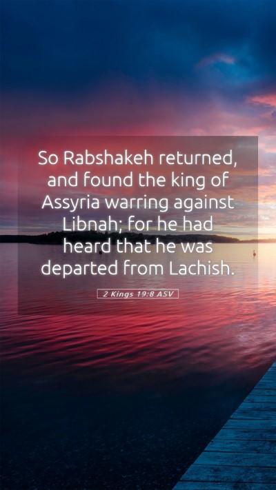 Picture 05 - 2 Kings 19:8 ASV Mobile Phone Wallpaper - So Rabshakeh returned, and found the king of - Mobile Bible Verse Wallpaper