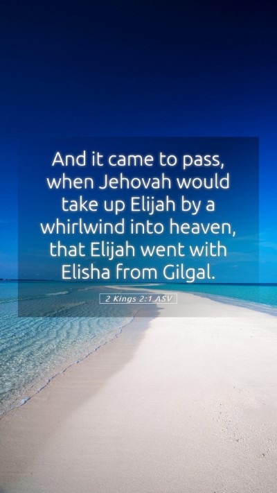Picture 05 - 2 Kings 2:1 ASV Mobile Phone Wallpaper - And it came to pass, when Jehovah would take up - Mobile Bible Verse Wallpaper
