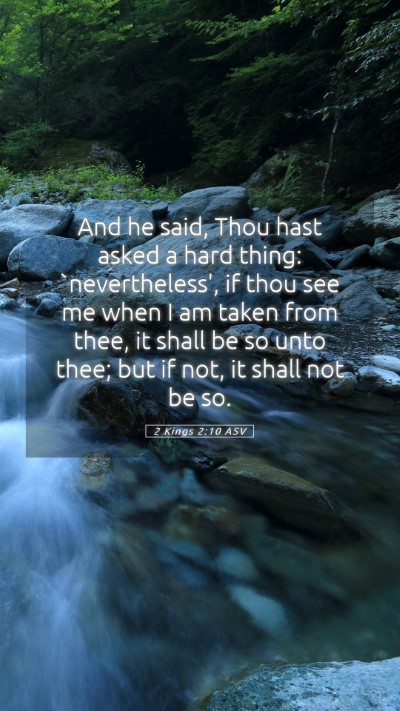 Picture 05 - 2 Kings 2:10 ASV Mobile Phone Wallpaper - And he said, Thou hast asked a hard thing: - Mobile Bible Verse Wallpaper