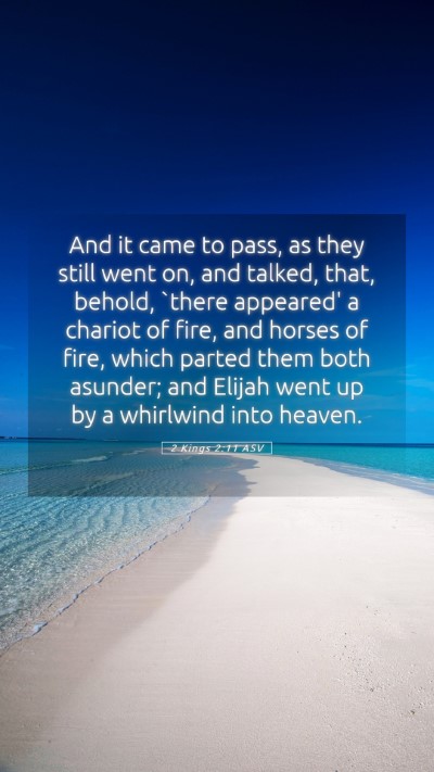 Picture 05 - 2 Kings 2:11 ASV Mobile Phone Wallpaper - And it came to pass, as they still went on, and - Mobile Bible Verse Wallpaper