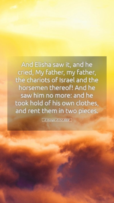 Picture 05 - 2 Kings 2:12 ASV Mobile Phone Wallpaper - And Elisha saw it, and he cried, My father, my - Mobile Bible Verse Wallpaper