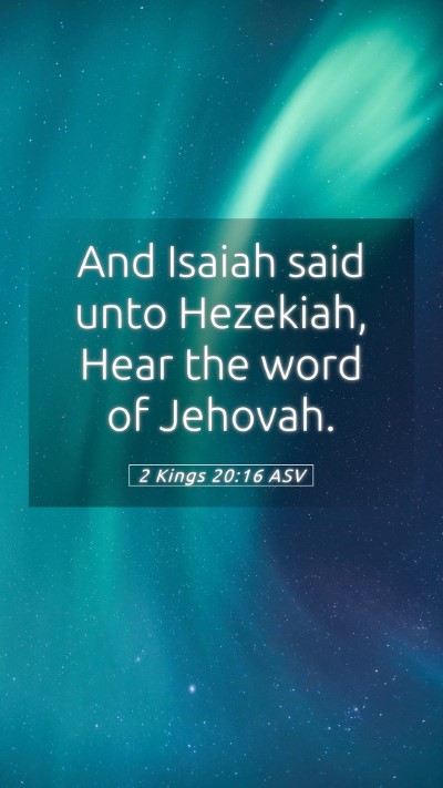 Picture 05 - 2 Kings 20:16 ASV Mobile Phone Wallpaper - And Isaiah said unto Hezekiah, Hear the word of - Mobile Bible Verse Wallpaper