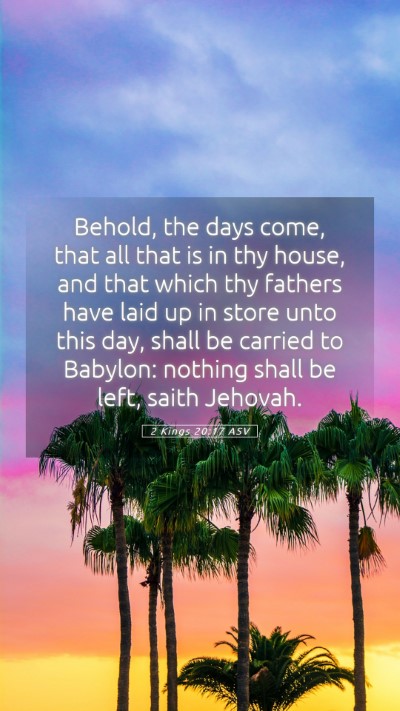 Picture 05 - 2 Kings 20:17 ASV Mobile Phone Wallpaper - Behold, the days come, that all that is in thy - Mobile Bible Verse Wallpaper