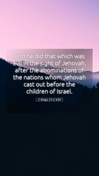 Picture 05 - 2 Kings 21:2 ASV Mobile Phone Wallpaper - And he did that which was evil in the sight of - Mobile Bible Verse Wallpaper