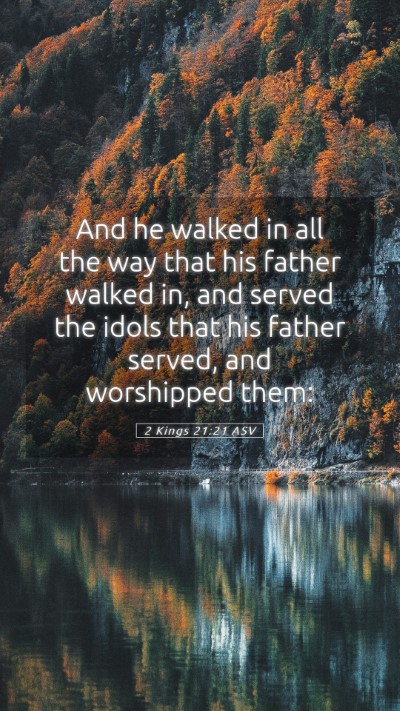 Picture 05 - 2 Kings 21:21 ASV Mobile Phone Wallpaper - And he walked in all the way that his father - Mobile Bible Verse Wallpaper