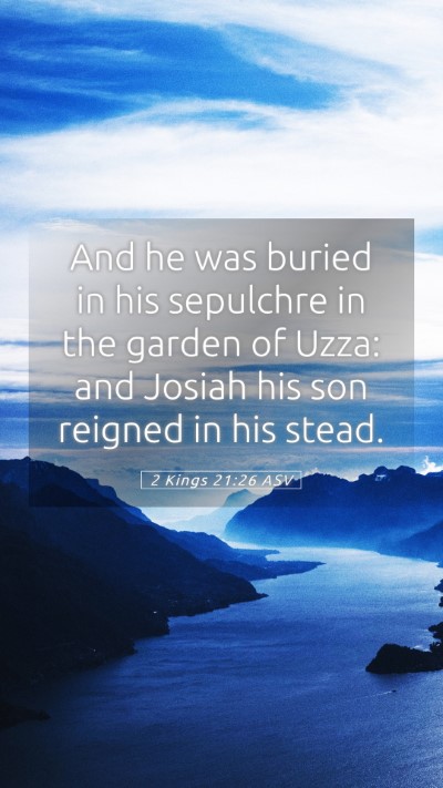 Picture 05 - 2 Kings 21:26 ASV Mobile Phone Wallpaper - And he was buried in his sepulchre in the garden - Mobile Bible Verse Wallpaper