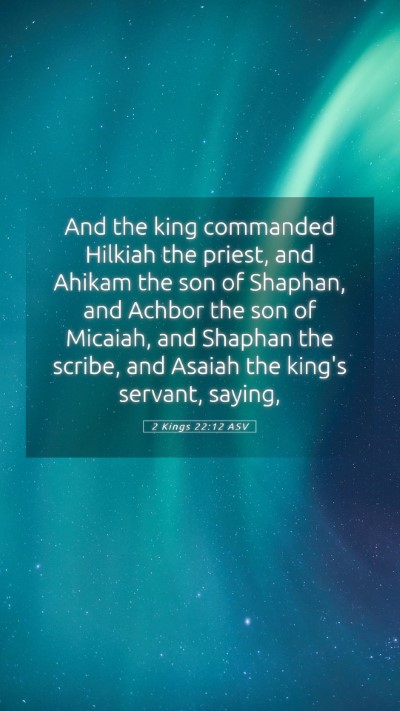 Picture 05 - 2 Kings 22:12 ASV Mobile Phone Wallpaper - And the king commanded Hilkiah the priest, and - Mobile Bible Verse Wallpaper