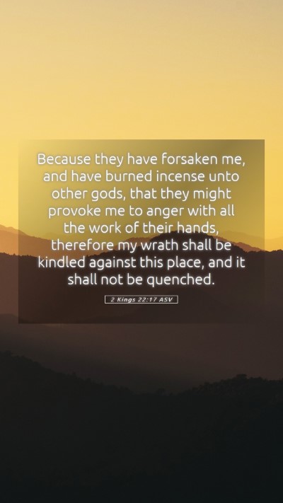 Picture 05 - 2 Kings 22:17 ASV Mobile Phone Wallpaper - Because they have forsaken me, and have burned - Mobile Bible Verse Wallpaper