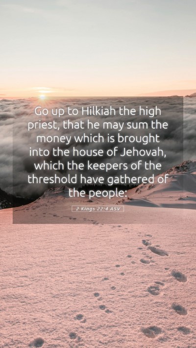 Picture 05 - 2 Kings 22:4 ASV Mobile Phone Wallpaper - Go up to Hilkiah the high priest, that he may sum - Mobile Bible Verse Wallpaper