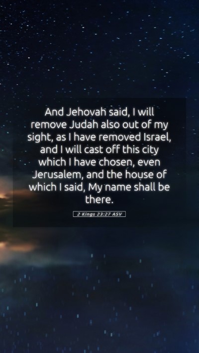 Picture 05 - 2 Kings 23:27 ASV Mobile Phone Wallpaper - And Jehovah said, I will remove Judah also out of - Mobile Bible Verse Wallpaper