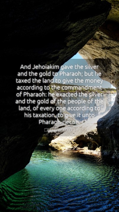 Picture 05 - 2 Kings 23:35 ASV Mobile Phone Wallpaper - And Jehoiakim gave the silver and the gold to - Mobile Bible Verse Wallpaper