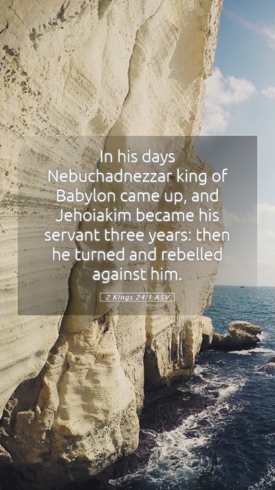 Picture 05 - 2 Kings 24:1 ASV Mobile Phone Wallpaper - In his days Nebuchadnezzar king of Babylon came - Mobile Bible Verse Wallpaper