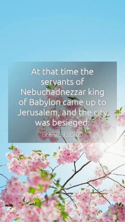 Picture 05 - 2 Kings 24:10 ASV Mobile Phone Wallpaper - At that time the servants of Nebuchadnezzar king - Mobile Bible Verse Wallpaper