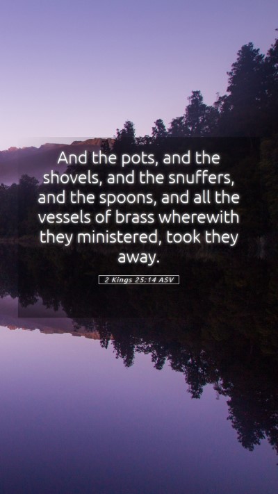 Picture 05 - 2 Kings 25:14 ASV Mobile Phone Wallpaper - And the pots, and the shovels, and the snuffers, - Mobile Bible Verse Wallpaper