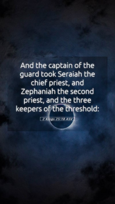 Picture 05 - 2 Kings 25:18 ASV Mobile Phone Wallpaper - And the captain of the guard took Seraiah the - Mobile Bible Verse Wallpaper