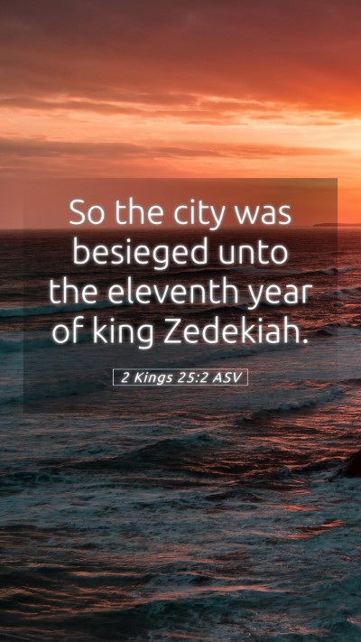 Picture 05 - 2 Kings 25:2 ASV Mobile Phone Wallpaper - So the city was besieged unto the eleventh year - Mobile Bible Verse Wallpaper