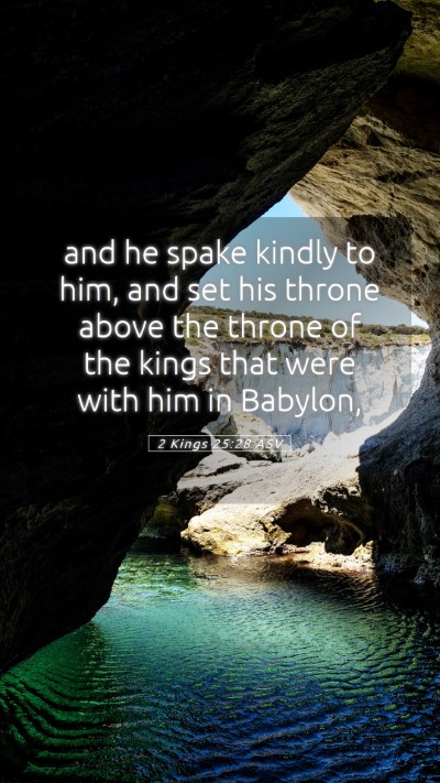 Picture 05 - 2 Kings 25:28 ASV Mobile Phone Wallpaper - and he spake kindly to him, and set his throne - Mobile Bible Verse Wallpaper