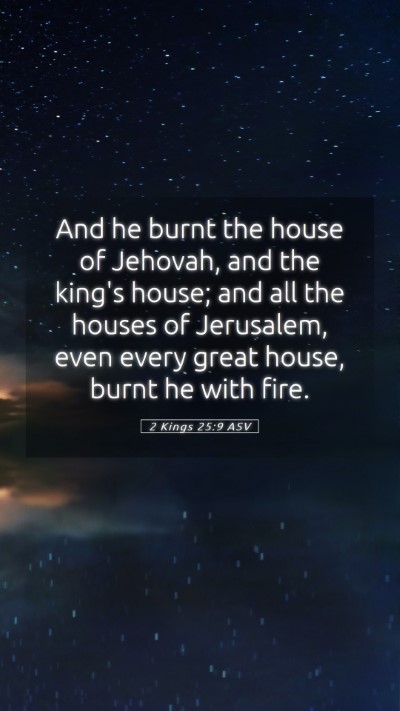 Picture 05 - 2 Kings 25:9 ASV Mobile Phone Wallpaper - And he burnt the house of Jehovah, and the king's - Mobile Bible Verse Wallpaper
