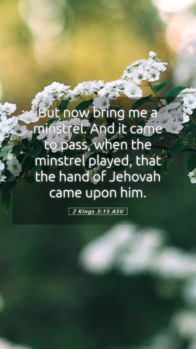 Picture 05 - 2 Kings 3:15 ASV Mobile Phone Wallpaper - But now bring me a minstrel. And it came to pass, - Mobile Bible Verse Wallpaper