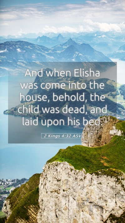 Picture 05 - 2 Kings 4:32 ASV Mobile Phone Wallpaper - And when Elisha was come into the house, behold, - Mobile Bible Verse Wallpaper