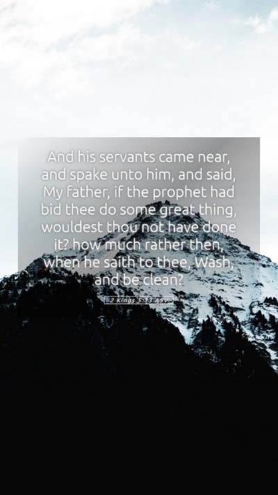Picture 05 - 2 Kings 5:13 ASV Mobile Phone Wallpaper - And his servants came near, and spake unto him, - Mobile Bible Verse Wallpaper
