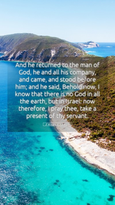 Picture 05 - 2 Kings 5:15 ASV Mobile Phone Wallpaper - And he returned to the man of God, he and all his - Mobile Bible Verse Wallpaper