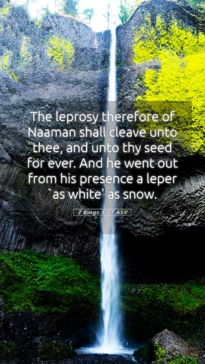 Picture 05 - 2 Kings 5:27 ASV Mobile Phone Wallpaper - The leprosy therefore of Naaman shall cleave unto - Mobile Bible Verse Wallpaper