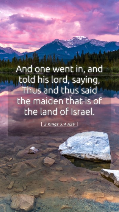 Picture 05 - 2 Kings 5:4 ASV Mobile Phone Wallpaper - And one went in, and told his lord, saying, Thus - Mobile Bible Verse Wallpaper