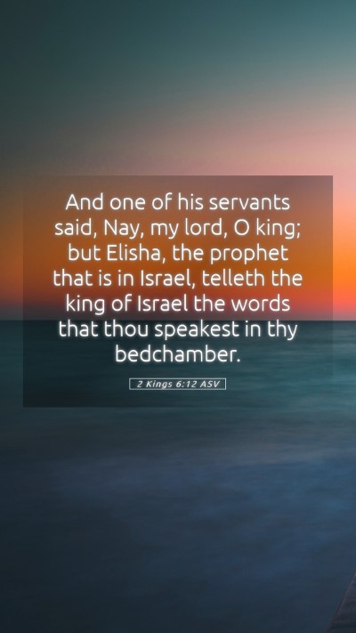 Picture 05 - 2 Kings 6:12 ASV Mobile Phone Wallpaper - And one of his servants said, Nay, my lord, O - Mobile Bible Verse Wallpaper