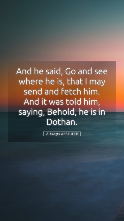 Picture 05 - 2 Kings 6:13 ASV Mobile Phone Wallpaper - And he said, Go and see where he is, that I may - Mobile Bible Verse Wallpaper